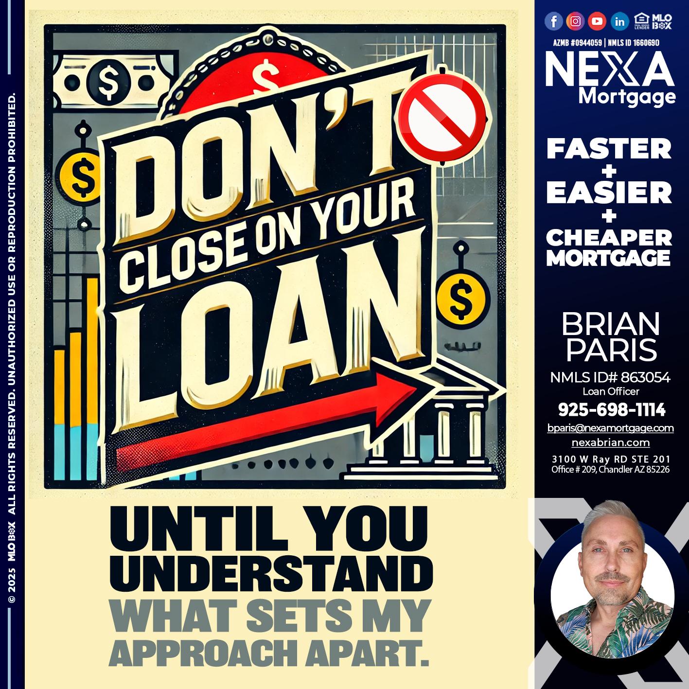 DONT CLOSE YOUR LOAN - Brian Paris -Loan Officer