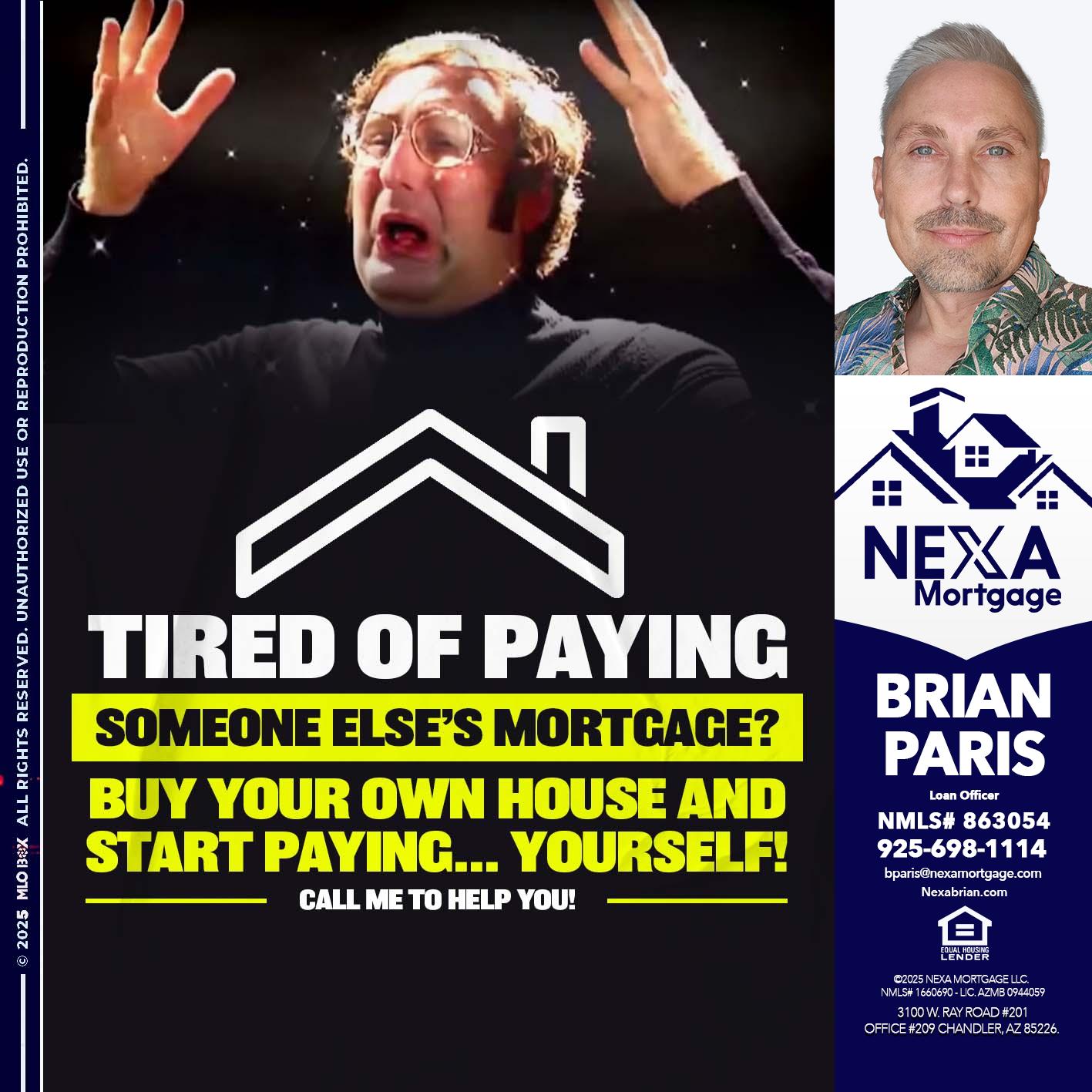 TIRED OF PAYING - Brian Paris -Loan Officer