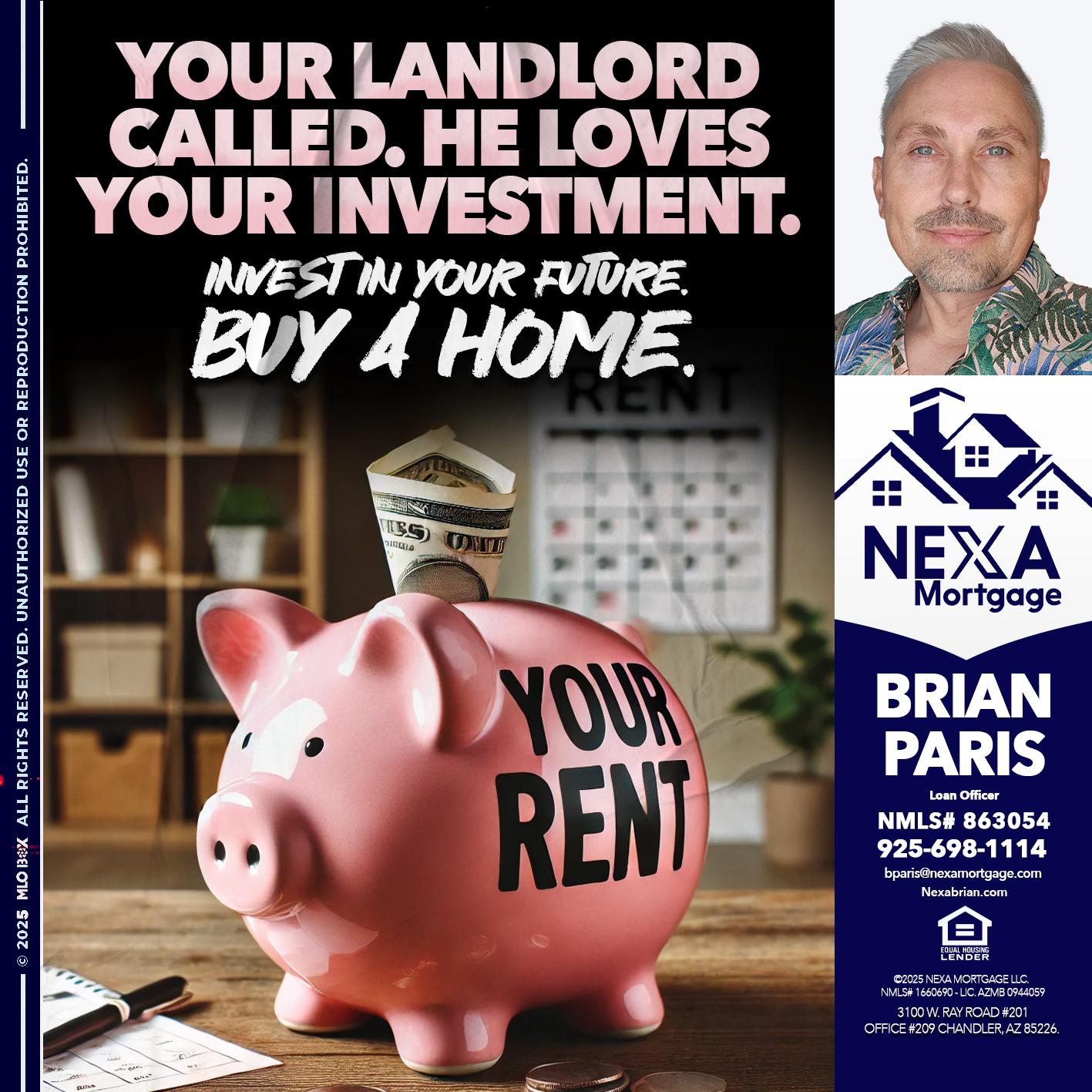 YOUR LANDLORD CALLED. - Brian Paris -Loan Officer