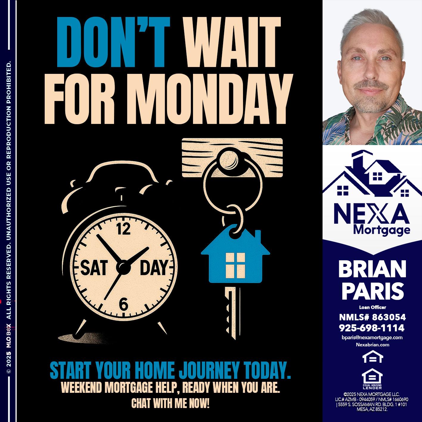 DONT WAIT FOR MONDAY - Brian Paris -Loan Officer